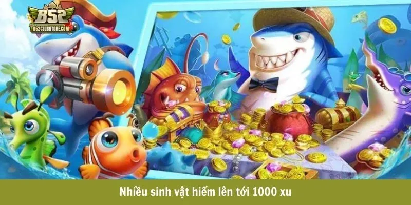 Nhiều sinh vật hiếm lên tới 1000 xu Nhiều sinh vật hiếm lên tới 1000 xu