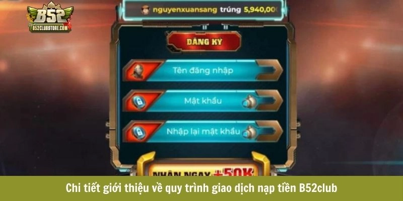 Chi tiết giới thiệu về quy trình giao dịch nạp tiền B52club Chi tiết giới thiệu về quy trình giao dịch nạp tiền B52club