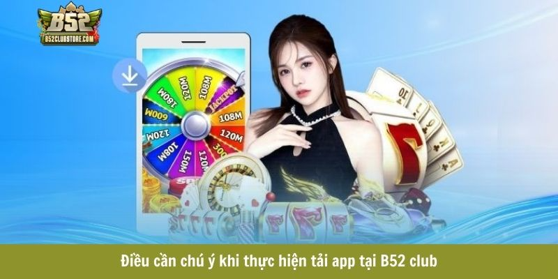 Điều cần chú ý khi thực hiện tải app tại B52 club Điều cần chú ý khi thực hiện tải app tại B52 club
