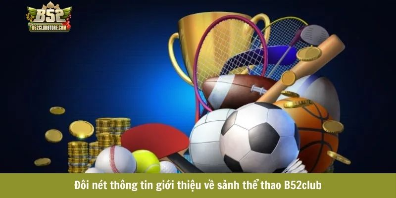 Đôi nét thông tin giới thiệu về sảnh thể thao B52club Đôi nét thông tin giới thiệu về sảnh thể thao B52club