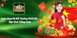 Game Quay Hũ Đổi Thưởng B52CLUB - Mẹo Chơi Thắng Cược