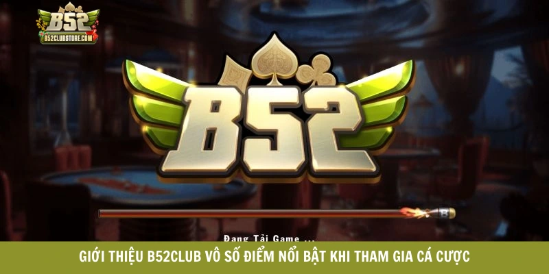 Giới thiệu B52club vô số điểm nổi bật khi tham gia cá cược Giới thiệu B52club vô số điểm nổi bật khi tham gia cá cược