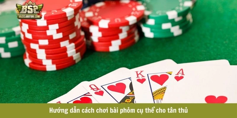 Hướng dẫn cách chơi bài phỏm cụ thể cho tân thủ