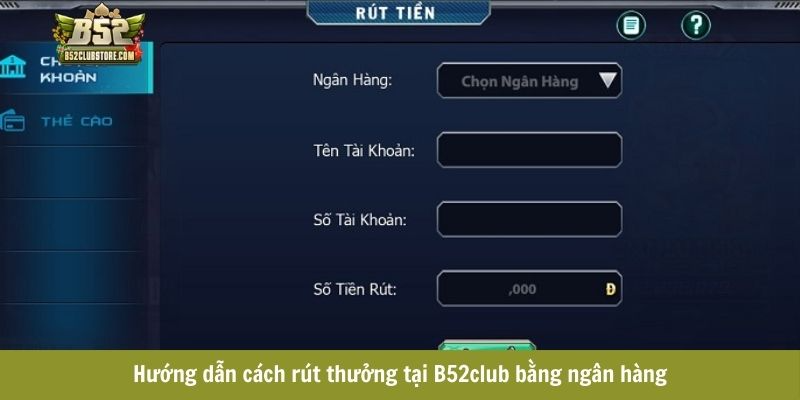 Hướng dẫn cách rút thưởng tại B52club bằng ngân hàng