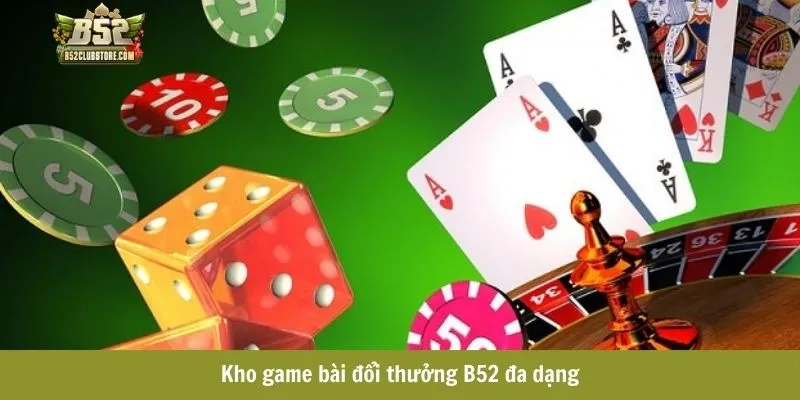 Kho game bài đổi thưởng B52 đa dạng Kho game bài đổi thưởng B52 đa dạng
