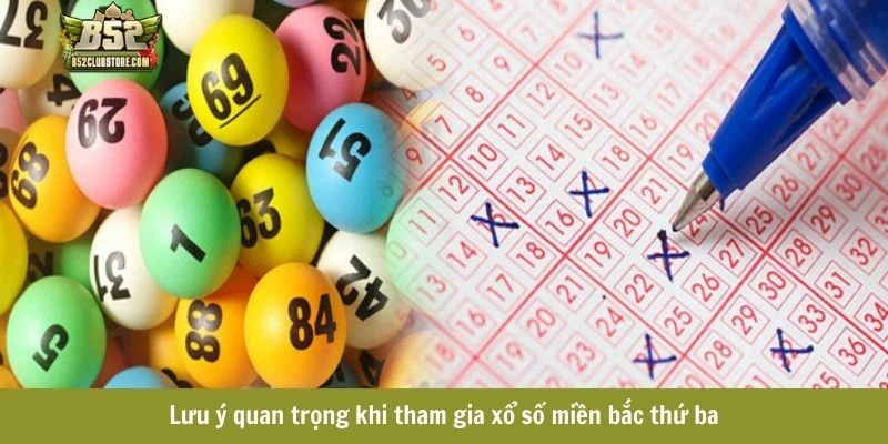 Lưu ý quan trọng khi chơi xổ số miền bắc thứ ba Lưu ý quan trọng khi chơi xổ số miền bắc thứ ba