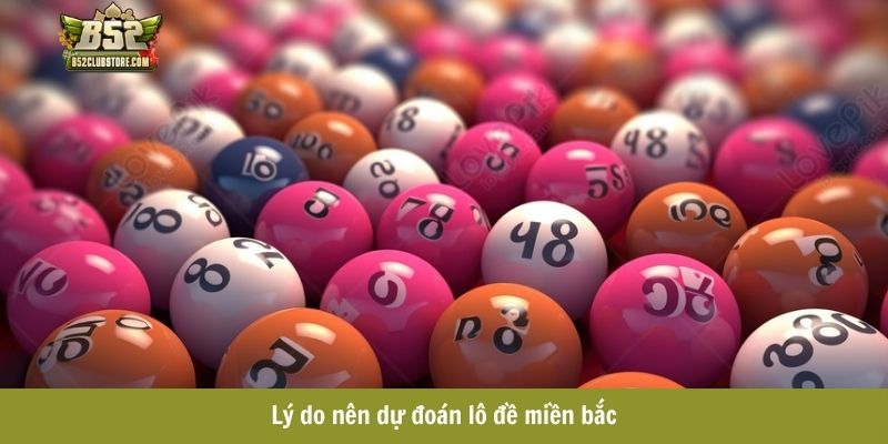 Lý do nên dự đoán lô đề miền bắc Lý do nên dự đoán lô đề miền bắc
