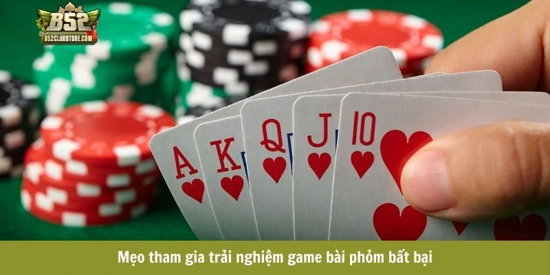 Mẹo tham gia trải nghiệm game bài phỏm bất bại Mẹo tham gia trải nghiệm game bài phỏm bất bại
