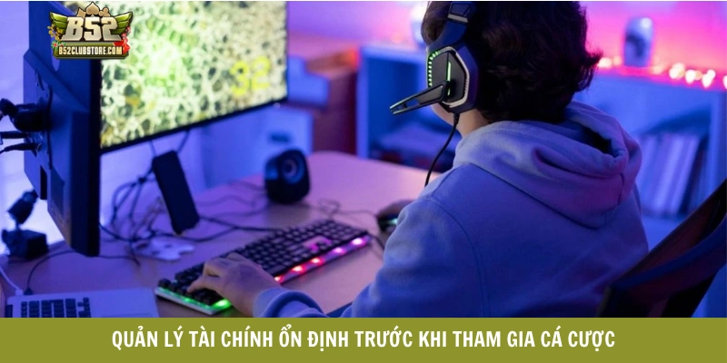 Quản lý tài chính ổn định trước khi tham gia cá cược Quản lý tài chính ổn định trước khi tham gia cá cược