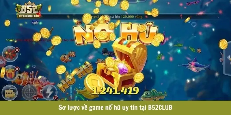 Sơ lược về game nổ hũ uy tín tại B52CLUB