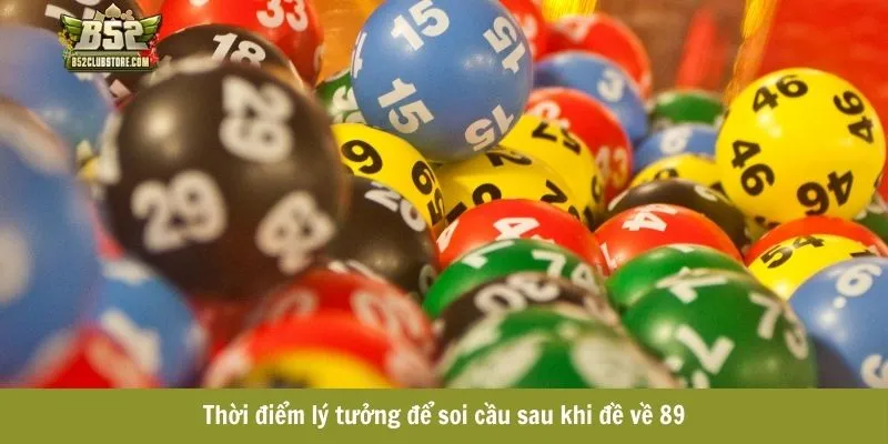 Thời điểm lý tưởng để soi cầu sau khi đề về 89 Thời điểm lý tưởng để soi cầu sau khi đề về 89