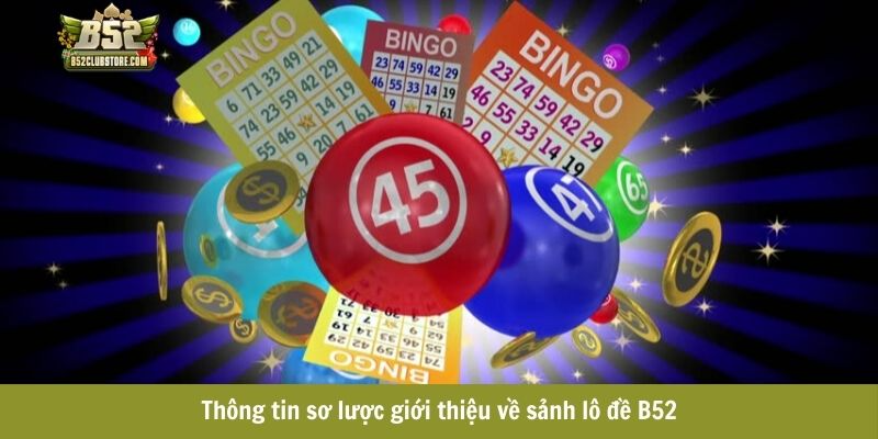 Thông tin sơ lược giới thiệu về sảnh lô đề B52 Thông tin sơ lược giới thiệu về sảnh lô đề B52