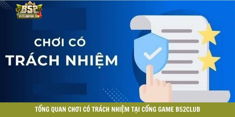 Tổng quan chơi có trách nhiệm tại cổng game B52club Tổng quan chơi có trách nhiệm tại cổng game B52club