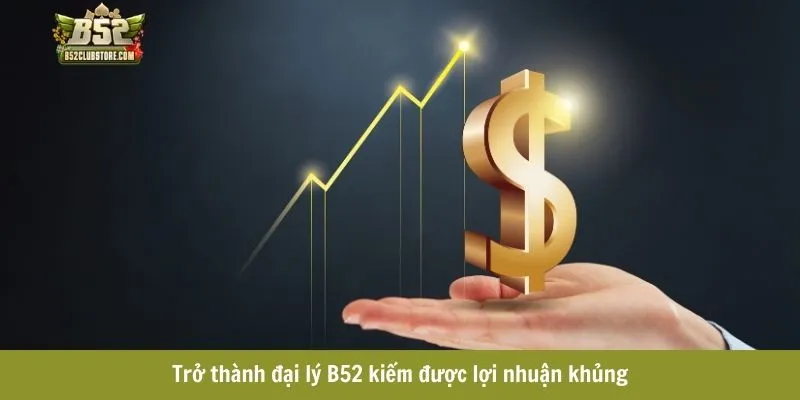 Trở thành đại lý B52 kiếm được lợi nhuận khủng Trở thành đại lý B52 kiếm được lợi nhuận khủng