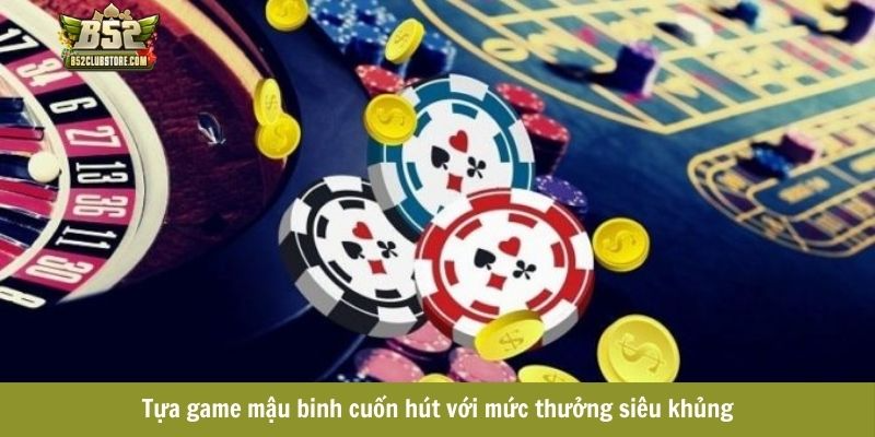 Tựa game mậu binh cuốn hút với mức thưởng siêu khủng Tựa game mậu binh cuốn hút với mức thưởng siêu khủng