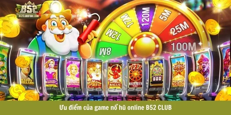 Ưu điểm của game nổ hũ online B52CLUB Ưu điểm của game nổ hũ online B52CLUB