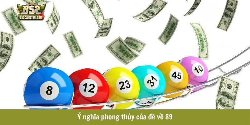 Ý nghĩa phong thủy của đề về 89 Ý nghĩa phong thủy của đề về 89